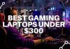 Best Gaming Laptops Under 300 Dollars