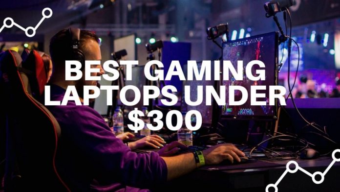 Best Gaming Laptops Under 300 Dollars